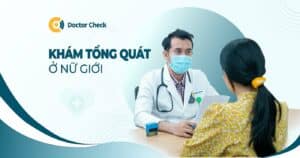 Tại sao nữ giới nên khám tổng quát định kỳ?