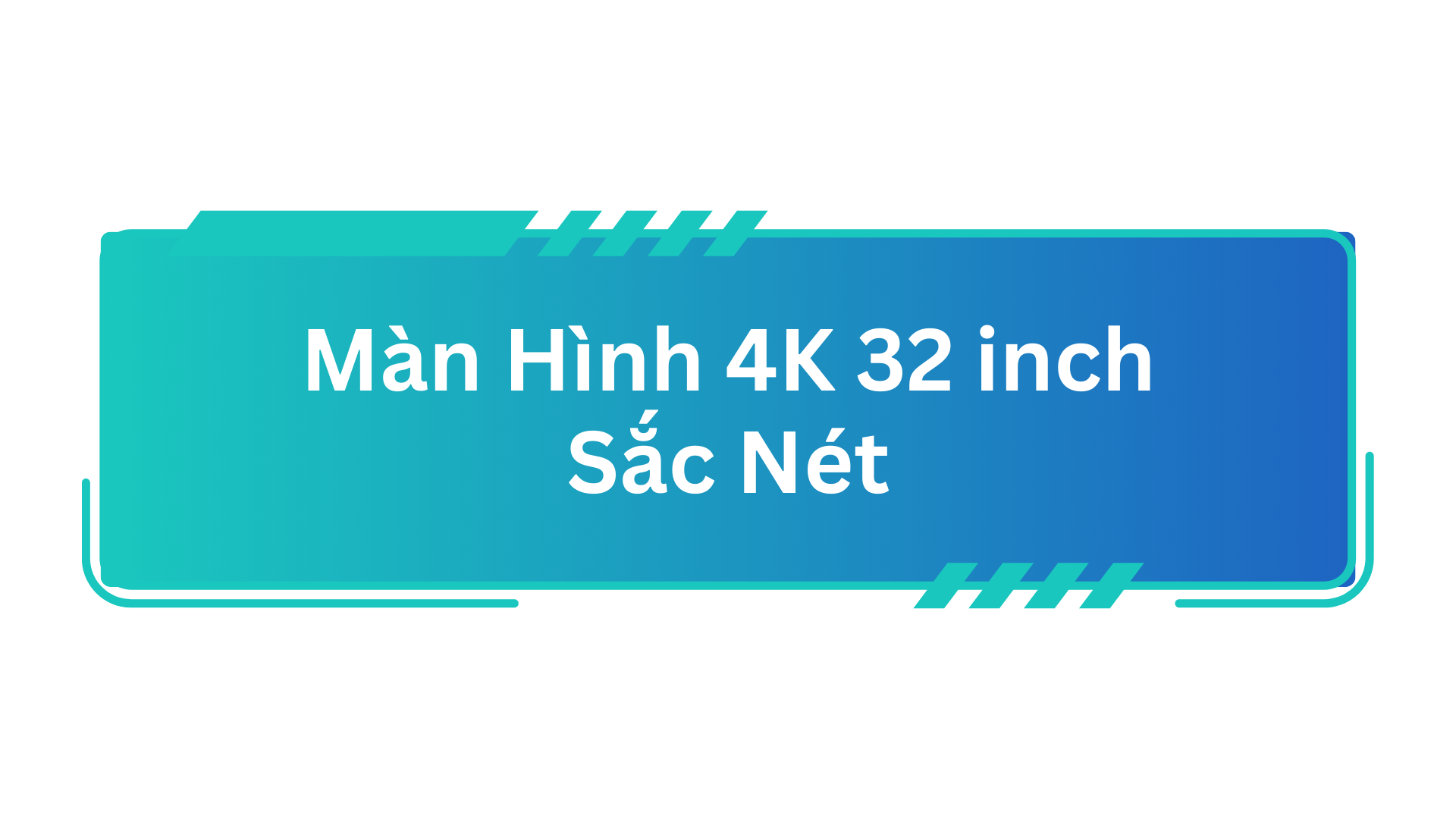 Màn Hình 4K 32 Inch Sắc Nét