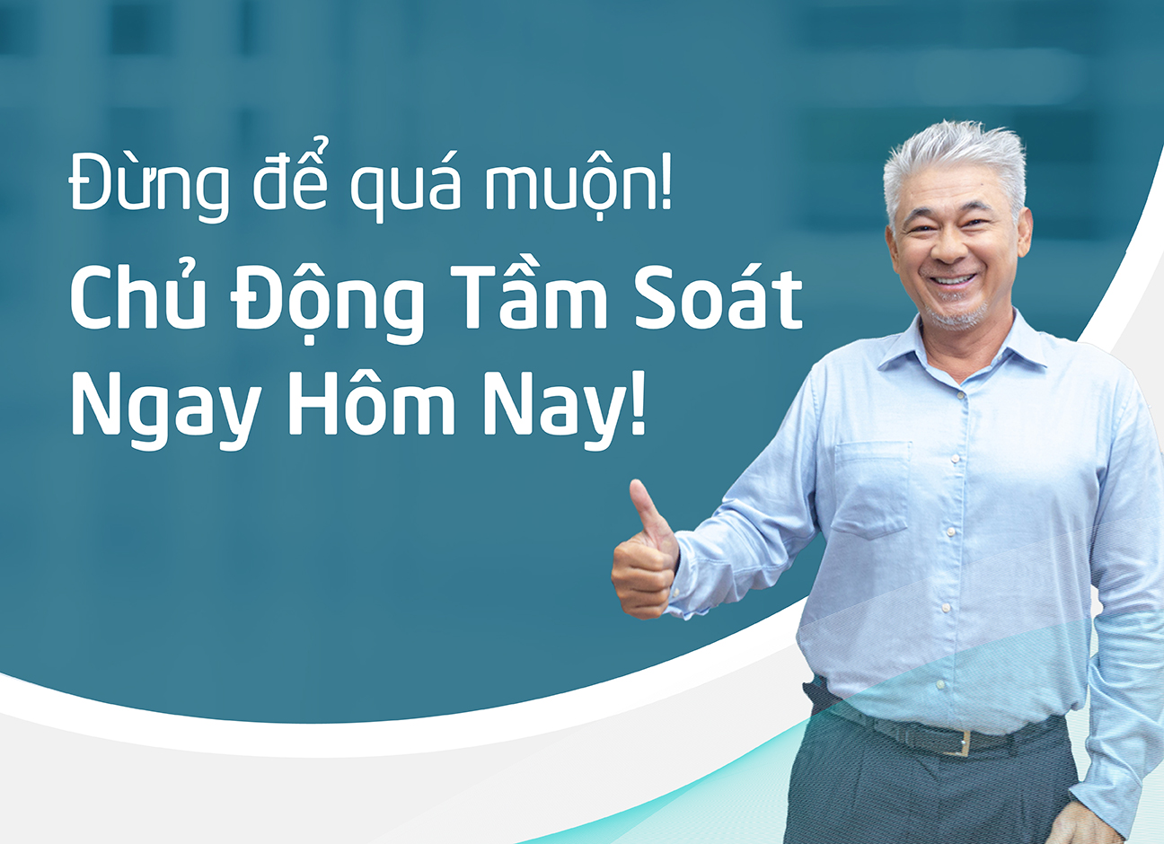 Đừng Để Quá Muộn, Chủ Động Tầm Soát Ngay Hôm Nay